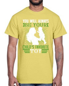 you will always be your childs favorite toy 714#- parents day- Cotton Tee