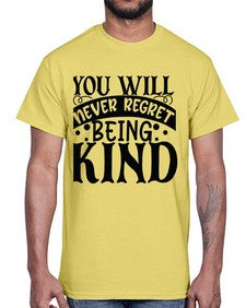 you will never regret being kind Style 55#- motivation- Cotton Tee