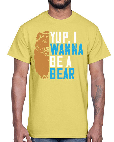 yup i wanna be a bear 291#- bears - animals- Cotton Tee