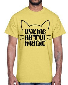 Ask Me About My Cat Style 77#- cats- Cotton Tee