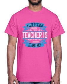 A childs first teacher is its mother Style 548#- teacher- Cotton Tee