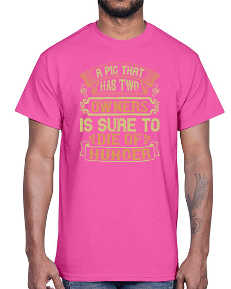 A pig that has two owners is sure to die of hunger Style 101#- pig- Cotton Tee