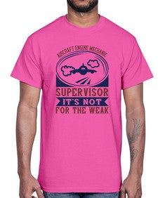 AIRCRAFT ENGINE MECHANIC SUPER VISOR ITS NOT FOR THE WEAK Style 31#- engineer- Cotton Tee