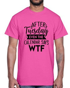 After Tuesday Even The Calendar Says WTF 220#- funny- Cotton Tee