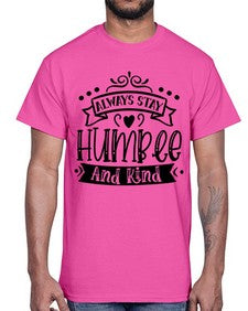 Always Stay Humble And Kind Style 146#- motivation- Cotton Tee
