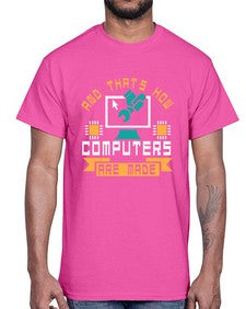 And thats how computers are made 43#- computer- Cotton Tee