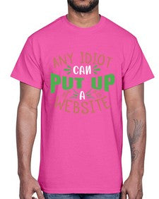 Any idiot can put up a website 46#- internet- Cotton Tee