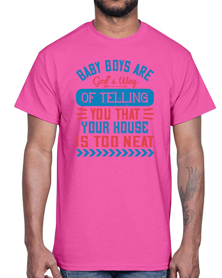 Baby boys are God’s way of telling you that your house is too neat Style 274#- baby- Cotton Tee