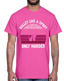 Ballet like a sport only ballet 74#- ballet- Cotton Tee