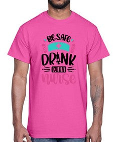 Be Safe Drink With a Nurse Style Style 601#- nurse- Cotton Tee