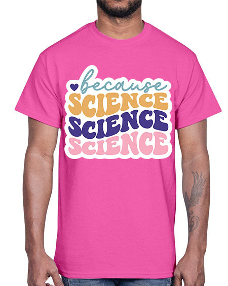 Because science 287#- general science- Cotton Tee