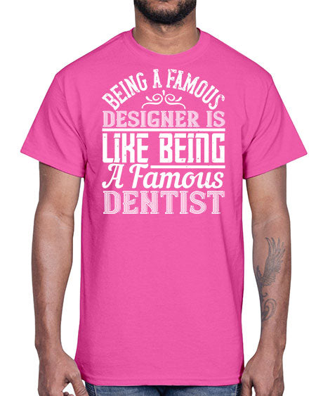 Being a famous designer is like being a famous dentist Style 75#- architect- Cotton Tee