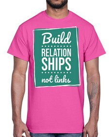Build Relationships Not Links 24#- internet- Cotton Tee