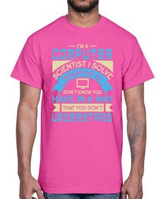 Computer scientist I solve problems that you dont know you have 5#- computer- Cotton Tee