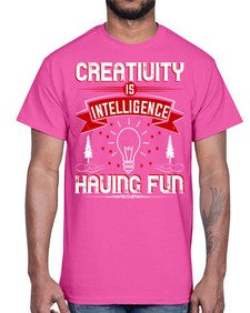 Creativity Is Intelligence Having Fun Style 49#- motivation- Cotton Tee