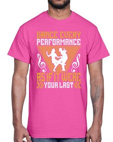 Dance every performance as if it were your last 6#- dance2- Cotton Tee