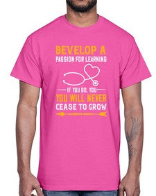 Develop a passion for learning If you do you will never cease to grow Style 707#- nurse- Cotton Tee