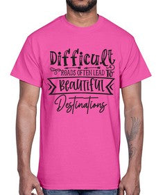 Difficult Roads Often Lead To Beautiful Destinations Style 130#- motivation- Cotton Tee