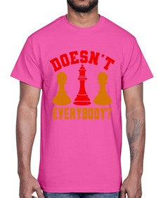 Doesnt everybody 74#- chess- Cotton Tee