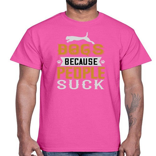 Dogs Because People Suck Style 217#- dogs- Cotton Tee