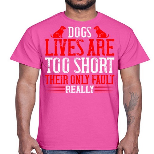 Dogs lives are too short Their only fault really Style 206#- dogs- Cotton Tee