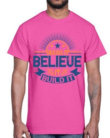 Dream it Believe it Build it Style 42#- motivation- Cotton Tee