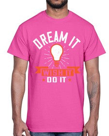 Dream it Wish it Do it Style 41#- motivation- Cotton Tee
