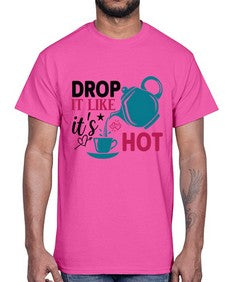 Drop It Like Its Hot 929#- tea- Cotton Tee