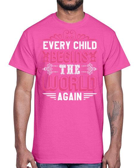 Every child begins the world again Style 75#- baby shower- Cotton Tee