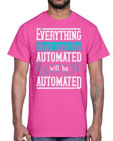 Everything that can be automated will be automated 30#- internet- Cotton Tee