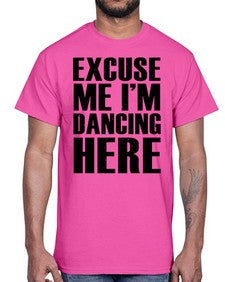 Excuse me im dancing here 124#- dance2- Cotton Tee