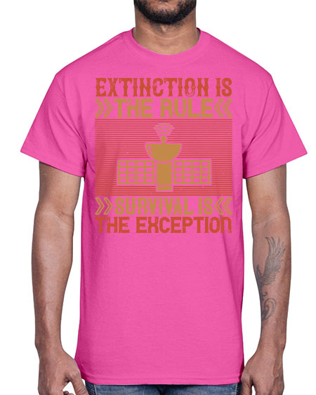 Extinction is the rule Survival is the exception 294#- general science- Cotton Tee