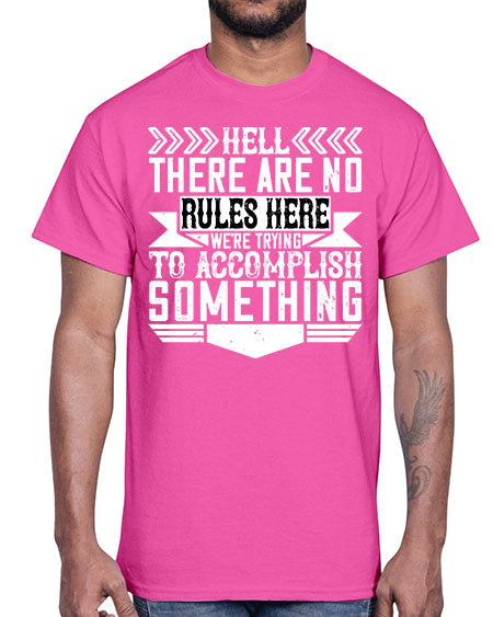 Hell there are no rules here Were trying to accomplish something Style 175#- architect- Cotton Tee