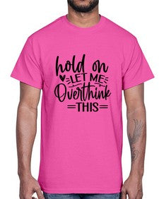 Hold on let me overthink this 533#- funny- Cotton Tee
