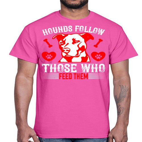 Hounds follow those who feed them Style 196#- dogs- Cotton Tee