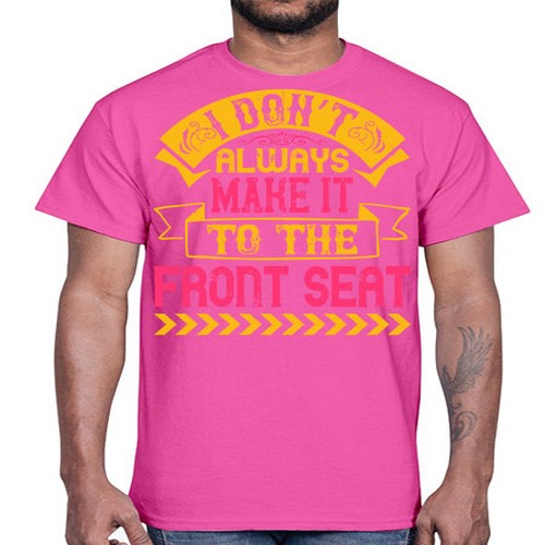 I Don’t Always Make It To The Front Seat Style 43#- dogs- Cotton Tee
