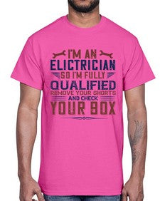 I M AN ELECTRICIAN SO IM FULLY QUALIFIED REMOVE YOUR SHORTS AND CHECK YOUR BOX Style 205#- engineer- Cotton Tee