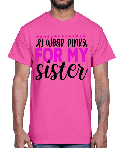 I Wear Pink for My Sister 18#- breast cancer- Cotton Tee