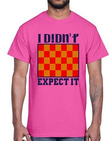 I didnt expect it 103#- chess- Cotton Tee