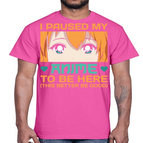 I paused my anime to be here this better be good235#- anime- Cotton Tee