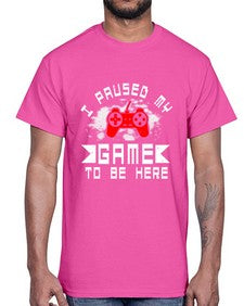 I paused my game to be here 54#- computer- Cotton Tee