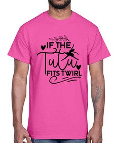 If the tutu fits twirl 139#- ballet- Cotton Tee