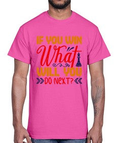 If you win what will you do next 114#- chess- Cotton Tee