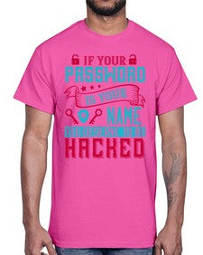 If your password is your name you deserve to be hacked 67#- internet- Cotton Tee