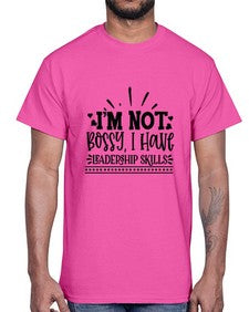 Im Not Bossy I Have Leadership skills 46#- funny- Cotton Tee