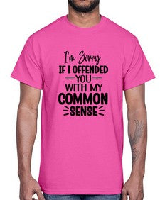 Im Sorry If I Offended You With My Common Sense 652#- funny- Cotton Tee