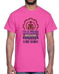 Im a proud dad of a freaking aweasome engineer yes she bought this shirt Style 253#- engineer- Cotton Tee