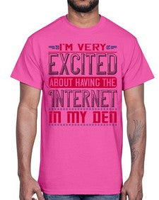 Im very excited about having the Internet in my den 71#- internet- Cotton Tee