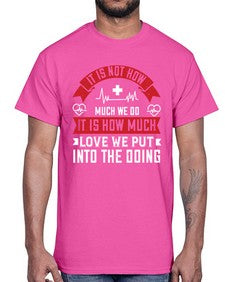 It is not how much we do it is how much love we put into the doing Style 246#- nurse- Cotton Tee