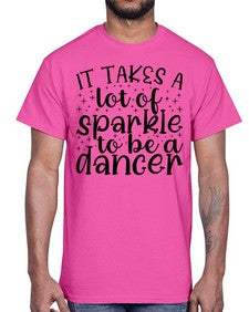 It takes a lof of sparkle to be a dancer 143#- ballet- Cotton Tee